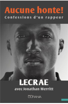 AUCUNE HONTE! - CONFESSIONS D'UN RAPPEUR - LECRAE - OURANIA