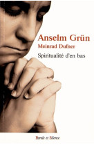 SPIRITUALITE D EN BAS -  Grun anselm - PAROLE SILENCE