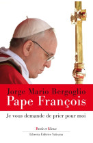 JE VOUS DEMANDE DE PRIER POUR MOI - Jorge Bergoglio - Pape François - PAROLE SILENCE