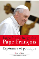 ESPERANCE ET POLITIQUE - Jorge Bergoglio - Pape François - PAROLE SILENCE