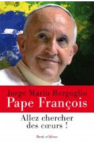 SORTEZ A LA RECHERCHE DES COEURS - Jorge Bergoglio - Pape François - PAROLE SILENCE