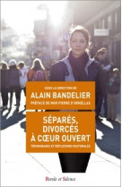 SEPARES DIVORCES A COEUR OUVERT - Alain BANDELIER - PAROLE SILENCE