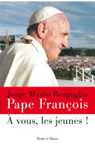 A VOUS, LES JEUNES ! - Jorge Bergoglio - Pape François - PAROLE SILENCE