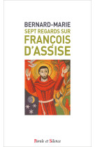 SEPT REGARDS SUR FRANCOIS D-ASSISE - Marie Bernard - PAROLE SILENCE