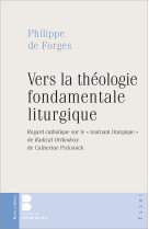 VERS LA THEOLOGIE FONDAMENTALE LITURGIQUE - Philippe De Forges - PAROLE SILENCE