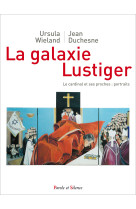 GALAXIE LUSTIGER / LE CARDINAL ET SES PROCHES : PORTRAITS - Jean Duchesne - PAROLE SILENCE