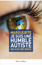 JE SUIS UNE HUMBLE AUTISTE QUI A EU UNE GRACE -  Marguerite - PAROLE SILENCE