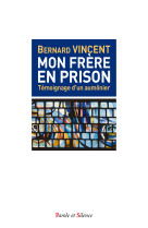 MON FRERE EN PRISON - Bernard Vincent - PAROLE SILENCE