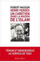 HENRY VERGES UN CHRETIEN DANS LA MAISON DE L-ISLAM - Robert Masson - PAROLE SILENCE