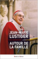 AUTOUR DE LA FAMILLE - Jean-Marie Lustiger - PAROLE SILENCE