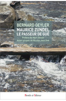 MAURICE ZUNDEL LE PASSEUR DE GUE - Bernard Geyler - PAROLE SILENCE