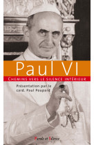 CHEMINS VERS LE SILENCE INTERIEUR AVEC PAUL VI - Paul Poupard - PAROLE SILENCE