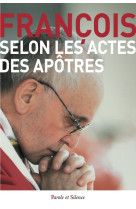 SELON LES ACTES DES APOTRES - Jorge Bergoglio - Pape François - PAROLE SILENCE