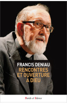 RENCONTRE ET OUVERTURE A DIEU - Francis Deniau - PAROLE SILENCE