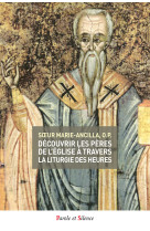 DECOUVRIR LES PERES DE L-EGLISE A TRAVERS LA LITURGIE DES HEURES - TOME 3 -  Marie-Ancilla - PAROLE SILENCE