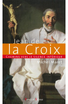 CHEMINS VERS LE SILENCE INTERIEUR AVEC JEAN DE LA CROIX - Michel Maret - PAROLE SILENCE