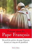 PRIONS AVEC LE PAPE FRANCOIS - Jorge Bergoglio - Pape François - PAROLE SILENCE