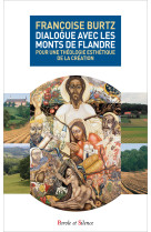 DIALOGUE AVEC LES MONTS DE FLANDRE / POUR UNE THEOLOGIE ESTHETIQUE DE LA CREATION - Francoise Burtz - PAROLE SILENCE