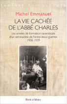 LA VIE CACHEE DE L-ABBE CHARLES - Michel Emmanuel - PAROLE SILENCE