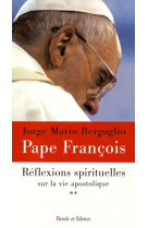 REFLEXIONS SPIRITUELLES SUR LA VIE APOSTOLI QUE - Jorge Bergoglio - Pape François - PAROLE SILENCE