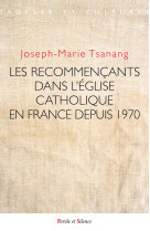 RECOMMENCANTS DANS L-EGLISE CATHOLIQUE EN FRANCE DEPUIS 1970 - Joseph-Marie Tsanang - PAROLE SILENCE