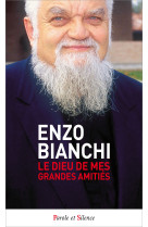 DIEU DE MES GRANDES AMITIES - Enzo Bianchi - PAROLE SILENCE