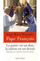 PATRIE EST UN DON LA NATION UN DEVOIR RE FONDER AVEC ESPERANCE NOS LIENS SOCIAUX - Jorge Bergoglio - Pape François - PAROLE SILENCE