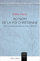 AU NOM DE LA FOI CHRETIENNE : MAURICE ZUNDEL APOLOGETE DE LA FOI CHRETIENNE - Odile Hardy - PAROLE SILENCE