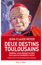 DEUX DESTINS TOULOUSAINS CARDINAL JULES GERAUD SALIEGE MGR LOUIS DE COURREGES D USTOU - Jean-Claude Meyer - PAROLE SILENCE