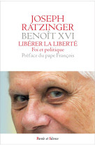 LIBERER LA LIBERTE FOI ET POLITIQUE - RATZINGER JOSEPH - PAROLE SILENCE