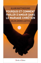 POURQUOI ET COMMENT PARLER D-AMOUR DANS LE MARIAGE CHRETIEN - Alain Mattheeuws - PAROLE SILENCE