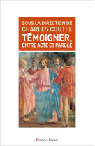 TEMOIGNER ENTRE ACTE ET PAROLE - Charles Coutel - PAROLE SILENCE