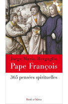 365 PENSEES SPIRITUELLES - Jorge Bergoglio - Pape François - PAROLE SILENCE