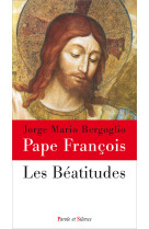 BEATITUDES (LES) - Jorge Bergoglio - Pape François - PAROLE SILENCE