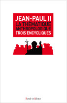 THEMATIQUE ANTHROPOLOGIQUE / TROIS ENCYCLIQUES DOCTRINALES -  Jean-Paul II - PAROLE SILENCE