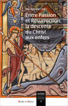 ENTRE PASSION ET RESURRECTION, LA DESCENTE DU CHRIST AUX ENFERS - Ayroulet Elie - PAROLE SILENCE