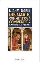 DIS MARIE COMMENT CA A COMMENCE ? - Michel Kobik, sj - PAROLE SILENCE