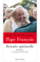 RETRAITE SPIRITUELLE - Jorge Bergoglio - Pape François - PAROLE SILENCE