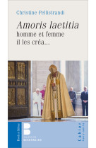 AMORIS LAETITIA, HOMME ET FEMME IL LES CREA - Christine Pellistrandi - PAROLE SILENCE