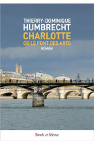 CHARLOTTE OU LE PONT DES ARTS - POCHE - HUMBRECHT THIERRY. - PAROLE SILENCE