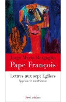 LETTRES AUX SEPT EGLISES - Jorge Bergoglio - Pape François - PAROLE SILENCE