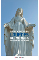 LOURDES DES MIRACLES POUR NOTRE GUERISON - Patrick Theillier - PAROLE SILENCE