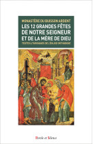 12 GRANDES FETES DE NOTRE SEIGNEUR ET DE LA MERE DE DIEU -  Monastere du Buisson Ardent - PAROLE SILENCE