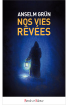 NOS VIES REVEES - Anselm Grün - PAROLE SILENCE