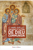 PRESENCE ET ACTION DE DIEU COMMUNION - Marc Ouellet - PAROLE SILENCE