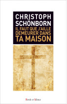 IL FAUT QUE J-AILLE DEMEURER DANS TA MAISON - Christoph Schönborn - PAROLE SILENCE