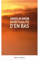 SPIRITUALITE D-EN BAS / POCHE - Anselm Grün - PAROLE SILENCE