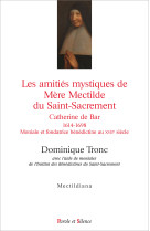 AMITIES MYSTIQUES DE MERE MECTILDE DU SAINT-SACREMENT 1614-1698 - Dominique Tronc - PAROLE SILENCE