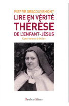 LIRE EN VERITE THERESE DE L'ENFANT-JESUS / CONTRESENS A EVITER - DESCOUVEMONT PIERRE - PAROLE SILENCE