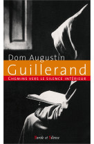 CHEMINS VERS LE SILENCE INTERIEUR AVEC DOM GUILLERAND - Augustin Guillerand - PAROLE SILENCE